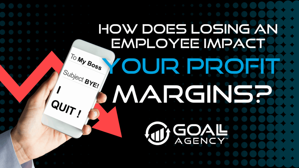2 | GOALL Agency How Does Losing an Employee Impact Your Profit Margins?