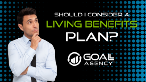 Should I Consider a Living Benefits Plan?