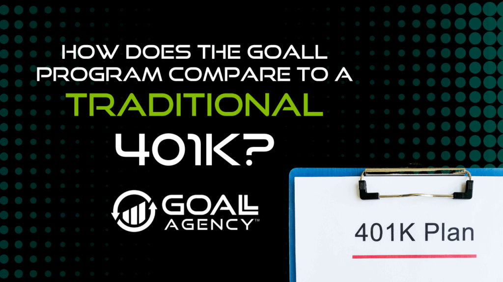 5 | GOALL Agency How Does the GOALL Program Compare to a a Traditional 401K?