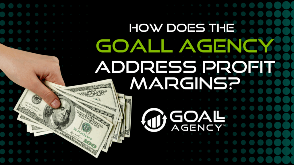 How Does the GOALL Agency Address Profit Margins | GOALL Agency How Does the GOALL Agency Address Profit Margins?